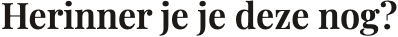 Herinner je deze nog?!